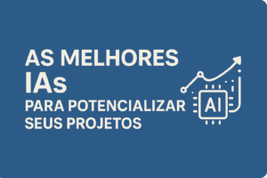 As Melhores IAs Para Potencializar Seus Projetos
